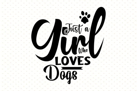 Just a Girl Who Loves Dogs svg SVG orpitasn 