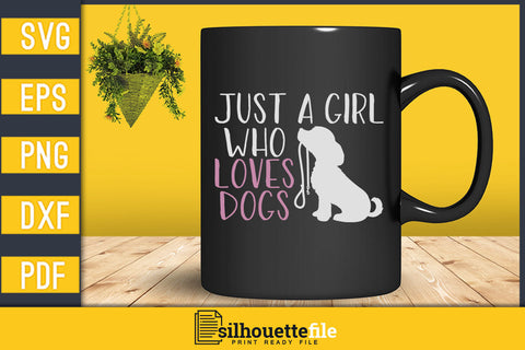 Just A Girl Who Loves Dogs Svg Vector T-shirt Designs SVG Silhouette File 