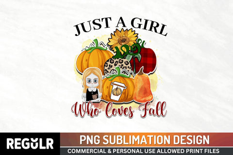 Just a girl who loves fall Sublimation PNG, Sublimation Fall Design Sublimation Regulrcrative 