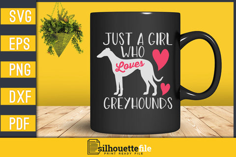 Just a Girl Who Loves Greyhounds SVG Silhouette File 