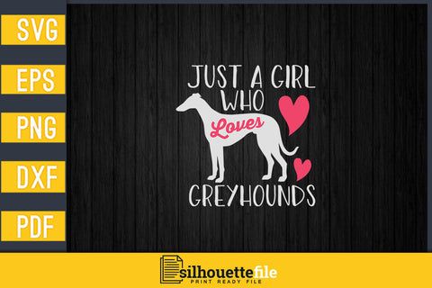 Just a Girl Who Loves Greyhounds SVG Silhouette File 