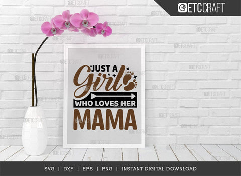 Just A Girl Who Loves Her Mama SVG Cut File, Girl Svg, Mama Svg, Cute Baby Svg, Baby Quotes, TG 01567 SVG ETC Craft 