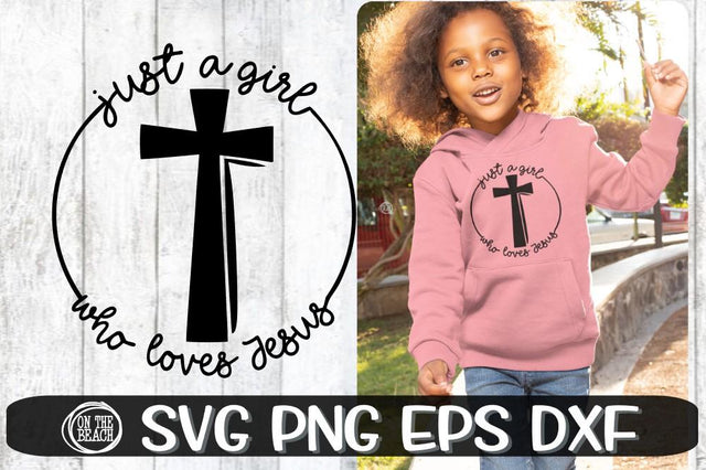 Just A Girl Who Loves Jesus - Cross Svg - SVG PNG EPS DXF SVG On the Beach Boutique 