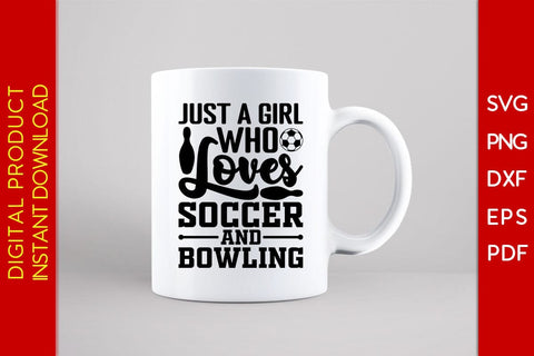 Just A Girl Who Loves Soccer And Bowling SVG PNG PDF Cut File SVG Creativedesigntee 