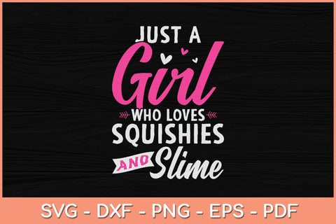 Just a Girl Who Loves Squishies and Slime Svg Cutting File SVG artprintfile 