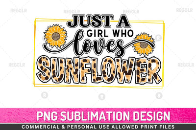 Just a girl who loves sunflowers Sublimation Design Sublimation Regulrcrative 