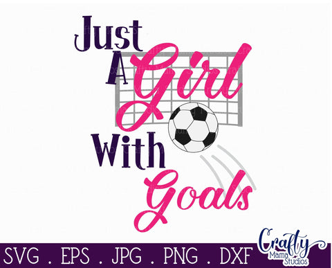 Just A Girl With Goals Svg - Soccer Svg SVG Crafty Mama Studios 
