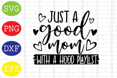 Just a Good Mom With a Hood Playlist (2) Svg, Mother's Day Svg, Png, Eps, Dxf Files SVG DigitalSvgFiles 