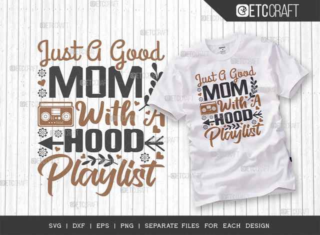 Just A Good Mom With A Hood Playlist SVG Cut File | Mom Svg | Mother's Day Svg | Mom Life Svg | Mama Svg | Tshirt Design SVG ETC Craft 