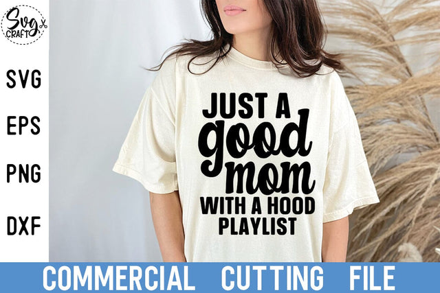 Just A Good Mom With A Hood Playlist svg eps dxf png Files for Cutting Machines Cameo Cricut, Mother's Day, Mama, Funny Mom, Sublimation SVG Svgcraft 