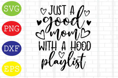 Just a Good Mom With a Hood Playlist Svg, Mother's Day Svg, Png, Eps, Dxf Files SVG DigitalSvgFiles 