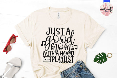 Just a good mom with the hood playlist – Mother SVG EPS DXF PNG Cutting Files SVG CoralCutsSVG 