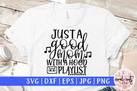Just a good mom with the hood playlist – Mother SVG EPS DXF PNG Cutting Files SVG CoralCutsSVG 
