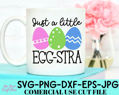 Just A Little Egg-Stra - Happy Easter Svg - Easter Eggs Svg SVG She Shed Craft Store 