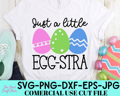 Just A Little Egg-Stra - Happy Easter Svg - Easter Eggs Svg SVG She Shed Craft Store 