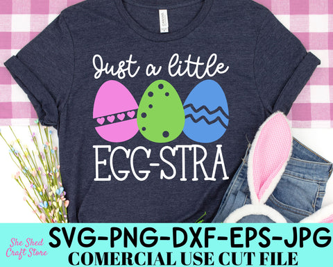Just A Little Egg-Stra - Happy Easter Svg - Easter Eggs Svg SVG She Shed Craft Store 
