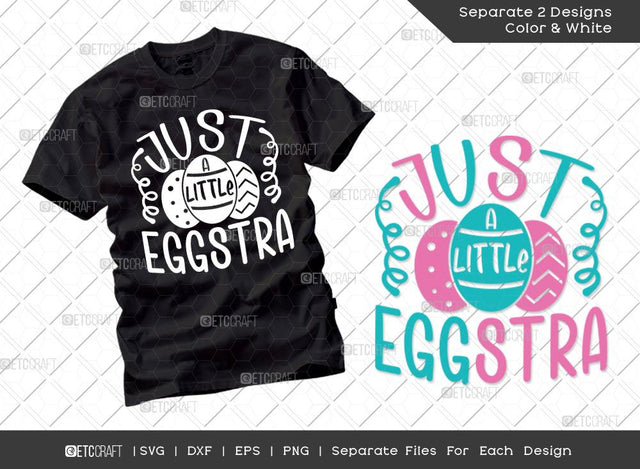 Just A Little Eggstra SVG Cut File | Easter Svg | Easter Bunny Svg | Easter Egg Svg | T-shirt Design SVG ETC Craft 