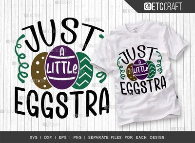 Just A Little Eggstra SVG Cut File | Easter Svg | Easter Bunny Svg | Easter Egg Svg | T-shirt Design SVG ETC Craft 