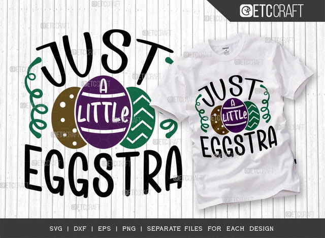 Just A Little Eggstra SVG Cut File | Easter Svg | Easter Bunny Svg | Easter Egg Svg | T-shirt Design SVG ETC Craft 