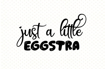 Just A Little Eggstra svg SVG orpitasn 