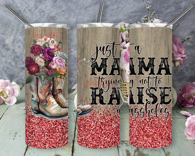 Just A Mama Trying Not To Raise Assholes Tumbler Wrap, Cowboy Boots Floral 20oz Skinny Tumbler, Mama Tumbler Png, Digital Download Sublimation DesignSVG 