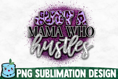 Just A Mama Who Hustles Sublimation Design Sublimation MintyMarshmallows 