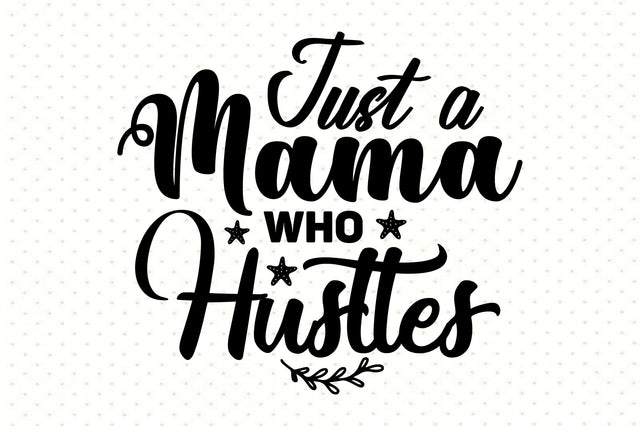 Just a Mama Who Hustles svg SVG orpitasn 