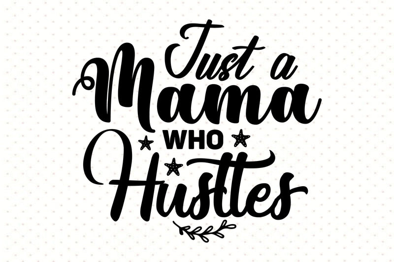 Just a Mama Who Hustles svg SVG orpitasn 