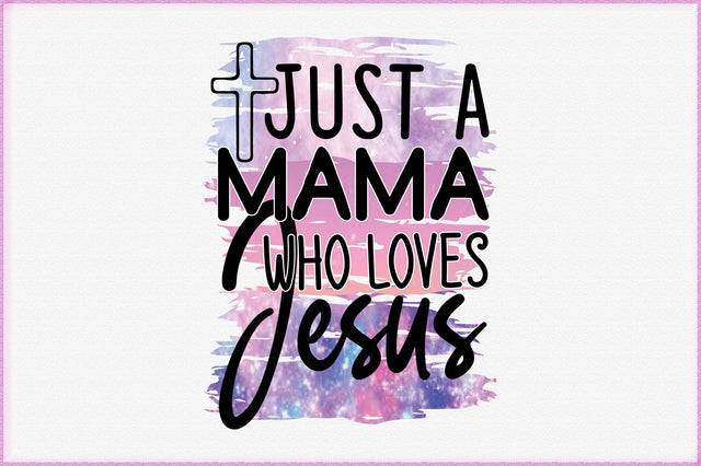 Just A Mama Who Loves Jesus Sublimation SVG Creativeart88 