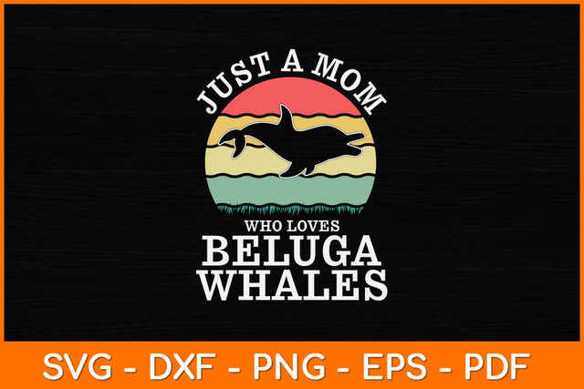Just A Mom Who Loves Beluga Whales Svg Design SVG artprintfile 