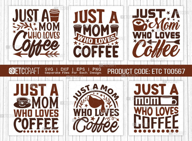 Just A Mom Who Loves Coffee SVG Bundle, Coffee Svg, Coffee Party Svg, Coffee Life, Coffee Quotes, ETC T00567 SVG ETC Craft 