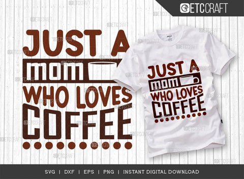 Just A Mom Who Loves Coffee SVG Cut File, Coffee Svg, Coffee Party Svg, Coffee Life, Coffee Quotes, ETC T00567 SVG ETC Craft 