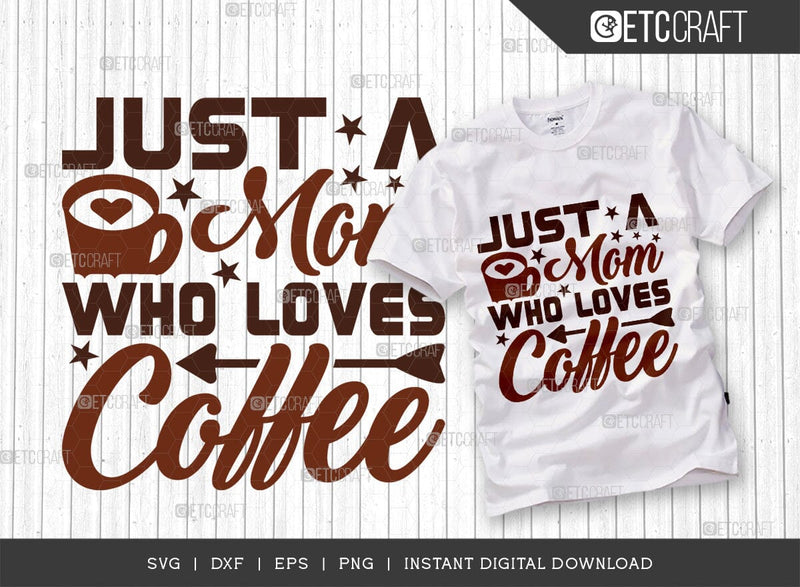 Just A Mom Who Loves Coffee SVG Cut File, Coffee Svg, Coffee Party Svg, Coffee Life, Coffee Quotes, ETC T00567 SVG ETC Craft 