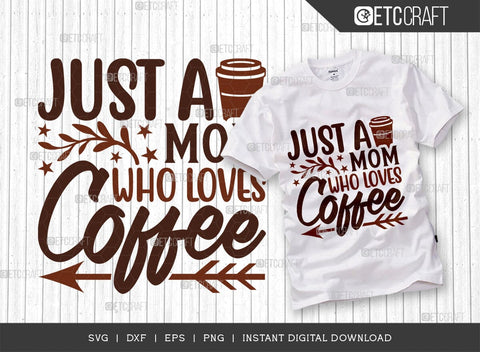 Just A Mom Who Loves Coffee SVG Cut File, Coffee Svg, Coffee Party Svg, Coffee Life, Coffee Quotes, ETC T00567 SVG ETC Craft 
