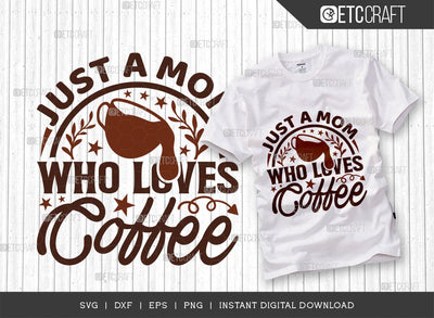 Just A Mom Who Loves Coffee SVG Cut File, Coffee Svg, Coffee Party Svg, Coffee Life, Coffee Quotes, ETC T00567 SVG ETC Craft 