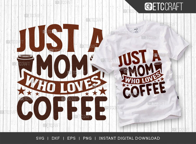 Just A Mom Who Loves Coffee SVG Cut File, Coffee Svg, Coffee Party Svg, Coffee Life, Coffee Quotes, ETC T00567 SVG ETC Craft 