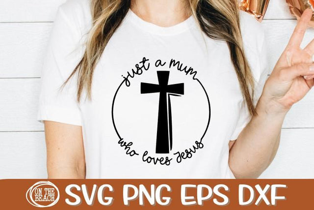 Just A Mum Who Love Jesus - Cross - SVG PNG EPS DXF SVG On the Beach Boutique 