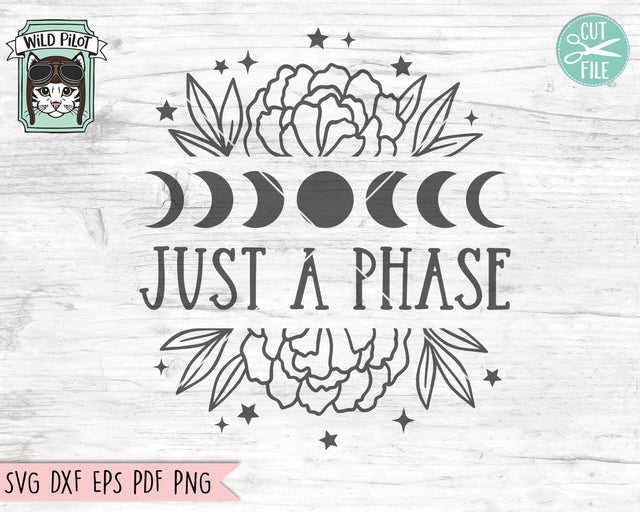 Just A Phase SVG Cut File, Flower Moon SVG File, Floral Moon SVG, Moon Phases svg, Moon Cut File, Mystical svg, Witchy svg, Moon Child svg SVG Wild Pilot 
