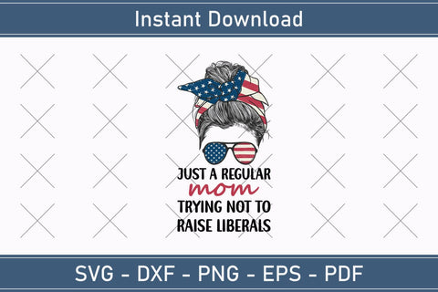Just A Regular Mom Trying Not To Raise Liberals Mothers Day Svg Design SVG Debashish Barman 