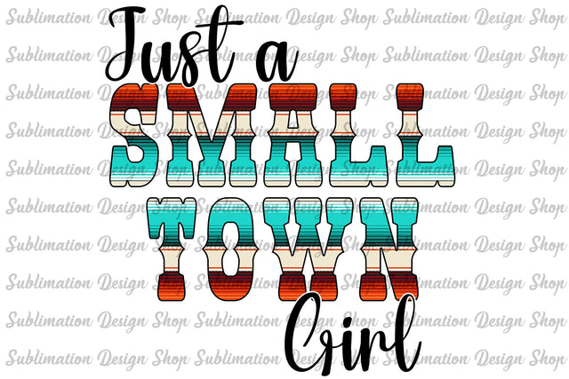 Just a Small Town Girl PNG, Serape Pattern, Country Girl Png, Cowgirl Png, Farm Girl Png, Digital Download, Sublimation Designs Downloads Sublimation SublimationDesignShop 