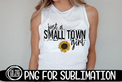 Just A Small Town Girl -Sunflower - 300 DPI PNG Sublimation Sublimation On the Beach Boutique 