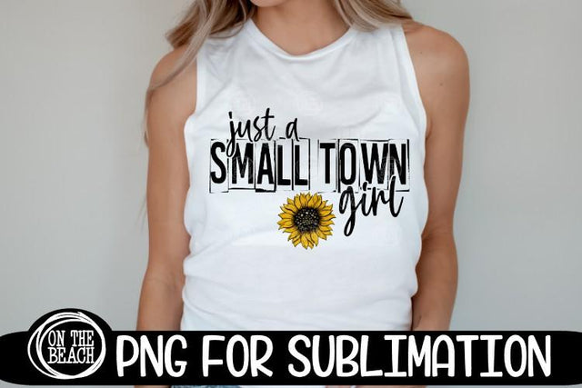 Just A Small Town Girl -Sunflower - 300 DPI PNG Sublimation Sublimation On the Beach Boutique 