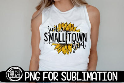 Just A Small Town Girl -Sunflower - 300 DPI PNG Sublimation Sublimation On the Beach Boutique 