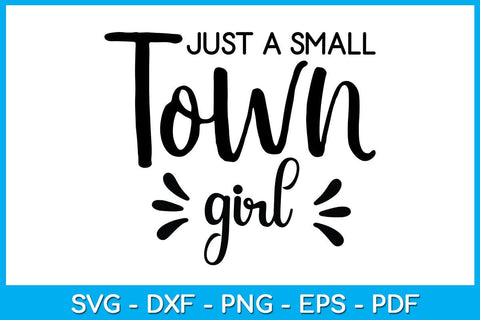 Just A Small Town Girl SVG PNG PDF Cut File SVG Creativedesigntee 