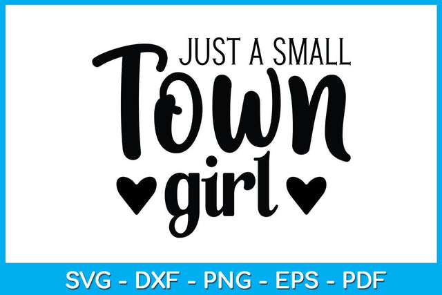 Just a Small Town Girl SVG PNG PDF Cut File SVG Creativedesigntee 