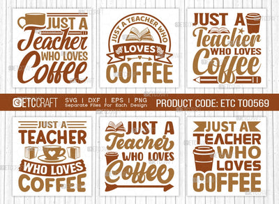 Just A Teacher Who Loves Coffee SVG Bundle, Coffee Svg, Coffee Party Svg, Coffee Life, Coffee Quotes, ETC T00569 SVG ETC Craft 