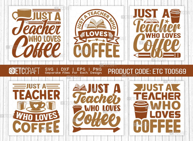 Just A Teacher Who Loves Coffee SVG Bundle, Coffee Svg, Coffee Party Svg, Coffee Life, Coffee Quotes, ETC T00569 SVG ETC Craft 