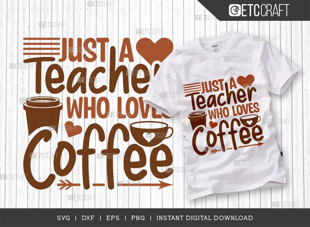 Just A Teacher Who Loves Coffee SVG Cut File, Caffeine Svg, Coffee Time Svg, Coffee Quotes, Coffee Cutting File, TG 01734 SVG ETC Craft 