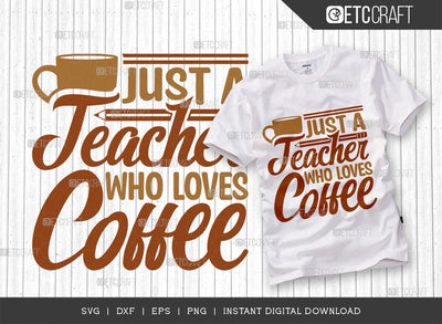 Just A Teacher Who Loves Coffee SVG Cut File, Coffee Svg, Coffee Party Svg, Coffee Life, Coffee Quotes, ETC T00569 SVG ETC Craft 