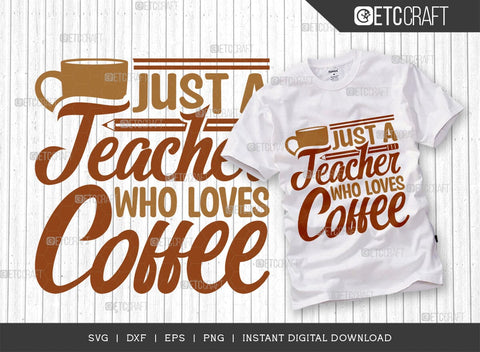 Just A Teacher Who Loves Coffee SVG Cut File, Coffee Svg, Coffee Party Svg, Coffee Life, Coffee Quotes, ETC T00569 SVG ETC Craft 